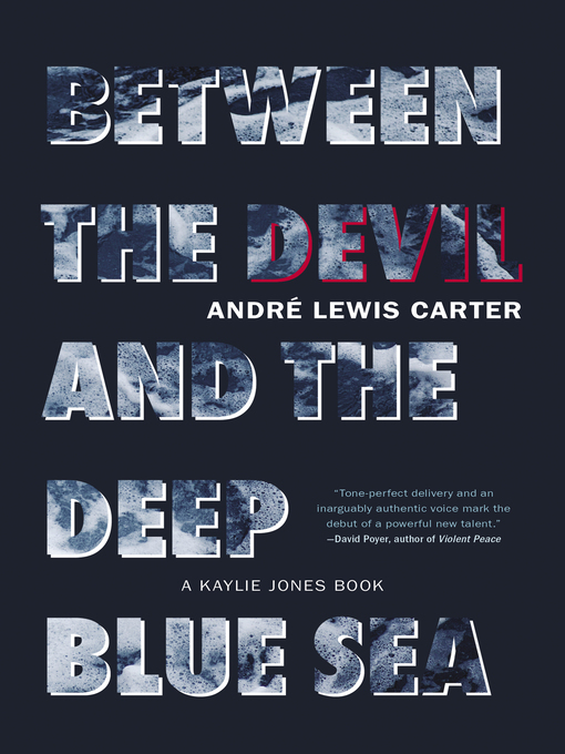Title details for Between the Devil and the Deep Blue Sea: a Novel by André Lewis Carter - Available